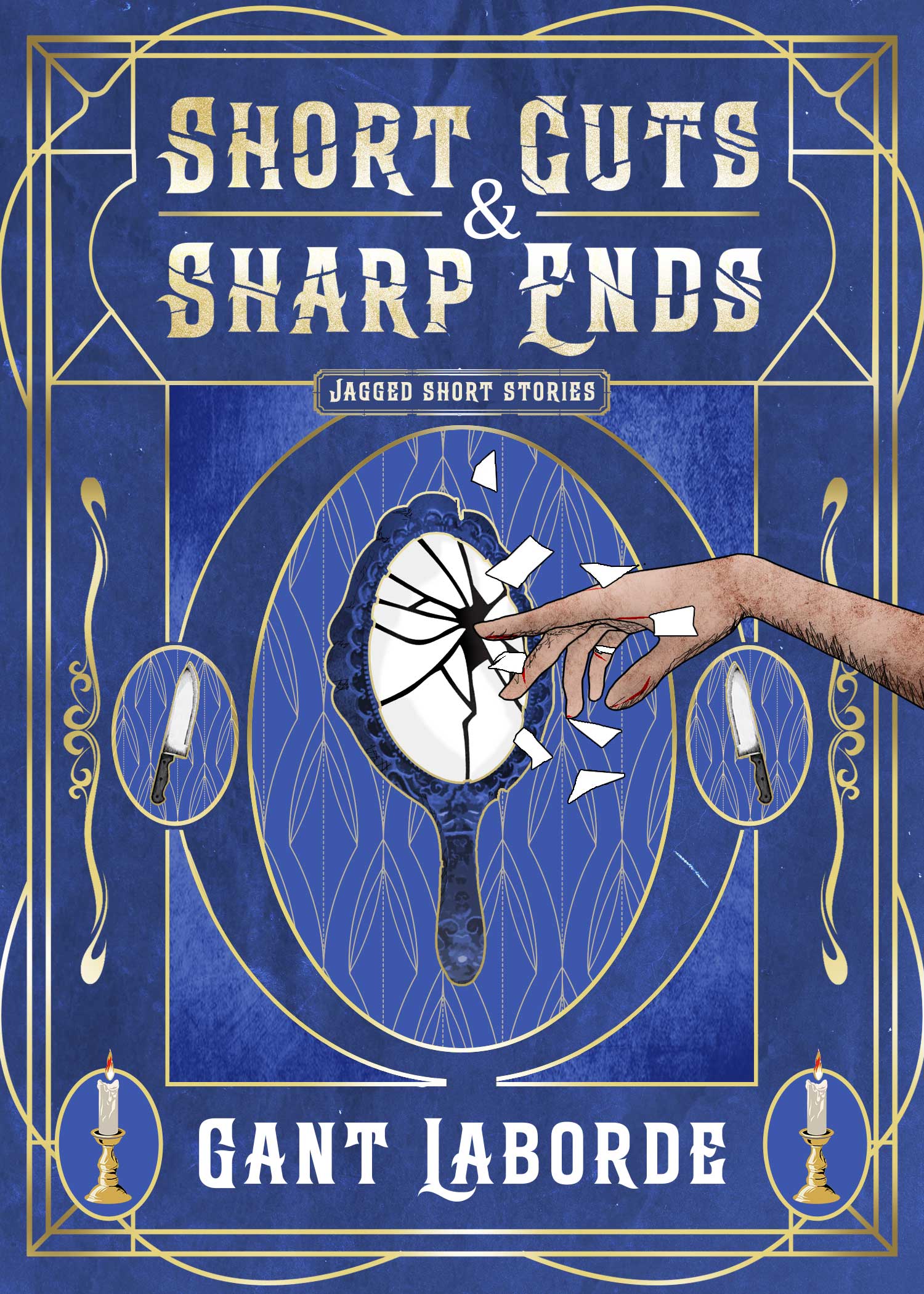 Short Cuts & Sharp Ends — Jagged Short Stories, by Gant Laborde